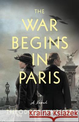 The War Begins in Paris Theodore Wheeler 9780316563673 Little Brown and Company - książka
