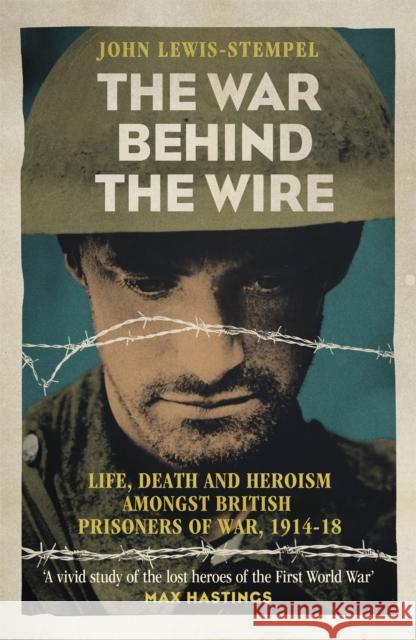 The War Behind the Wire: The Life, Death and Glory of British Prisoners of War, 1914-18 John Lewis-Stempel 9781780224909 PHOENIX HOUSE - książka