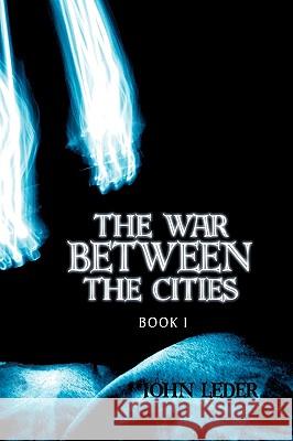 The War Between the Cities: Book I Leder, John 9781438966380 Authorhouse - książka