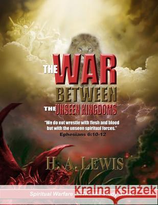 The War Between the Unseen Kingdoms: Activate the Kingdom of God Within You H. a. Lewis Patricia Lewis 9780998812915 Joshua International - książka