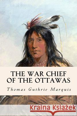 The War Chief of the Ottawas Thomas Guthri 9781508817383 Createspace - książka