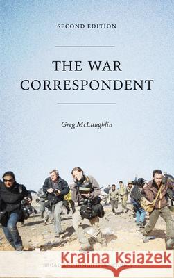 The War Correspondent: Second Edition Greg McLaughlin 9780745333199 Pluto Press (UK) - książka