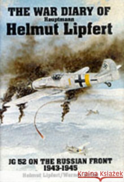 The War Diary of Hauptmann Helmut Lipfert: JG 52 on the Russian Front - 1943-1945 Lipfert, Helmut 9780887404467 Schiffer Publishing - książka