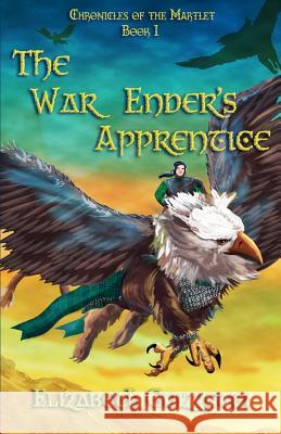 The War Enders Apprentice: Book 1 Chronicles of the Martlet Elizabeth Guizzetti 9780999559802 Zb Publications - książka