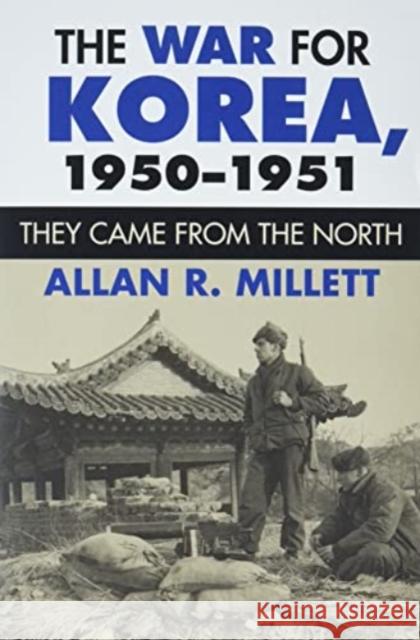 The War for Korea, 1950-1951: They Came from the North Allan R. Millett 9780700633111 University Press of Kansas - książka