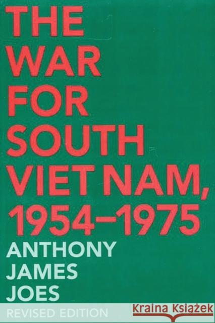 The War for South Viet Nam, 1954-1975 Joes, Anthony J. 9780275968069 Praeger Publishers - książka