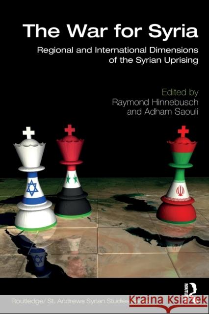 The War for Syria: Regional and International Dimensions of the Syrian Uprising Hinnebusch, Raymond 9780367193706 Routledge - książka