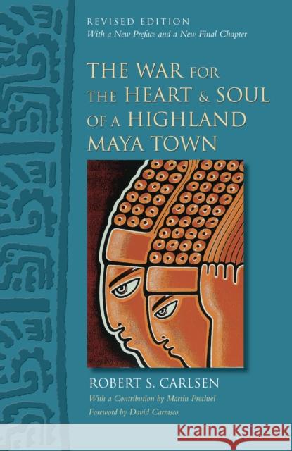 The War for the Heart and Soul of a Highland Maya Town: Revised Edition Carlsen, Robert S. 9780292723986  - książka
