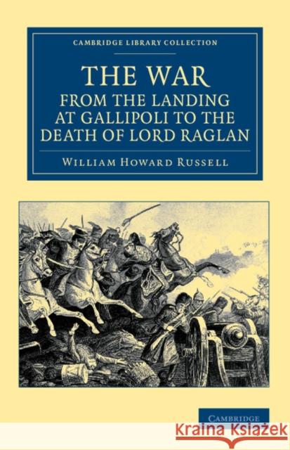 The War, from the Landing at Gallipoli to the Death of Lord Raglan Sir William Howard Russell William Howard Russell 9781108044677 Cambridge University Press - książka