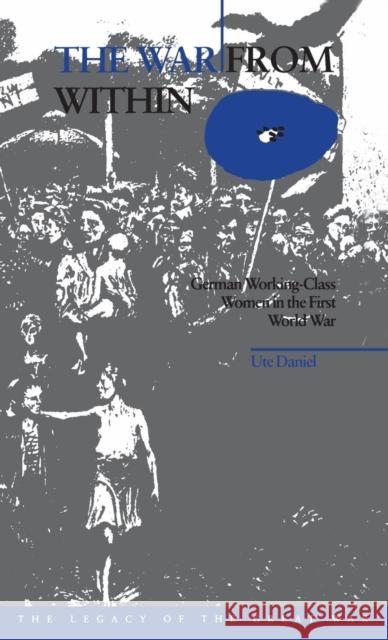 The War from Within: German Women in the First World War Daniel, Ute 9780854968923 Berg Publishers - książka