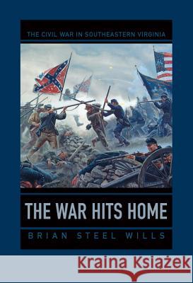 The War Hits Home: The Civil War in Southeastern Virginia Brian Steel Wills 9780813940601 University of Virginia Press - książka