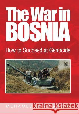 The War in Bosnia: How to Succeed at Genocide Muhamed Borogovac 9781524560119 Xlibris - książka