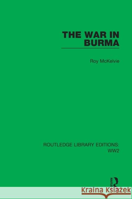 The War in Burma Roy McKelvie 9781032078847 Taylor & Francis Ltd - książka