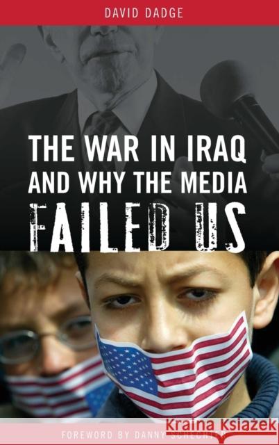 The War in Iraq and Why the Media Failed Us David Dadge 9780275987664 Praeger Publishers - książka
