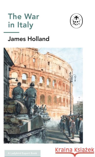 The War in Italy: A Ladybird Expert Book: (WW2 #8) James (Author) Holland 9780718186548 Penguin Books Ltd - książka