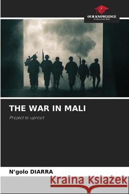 The War in Mali N'Golo Diarra 9786207706624 Our Knowledge Publishing - książka