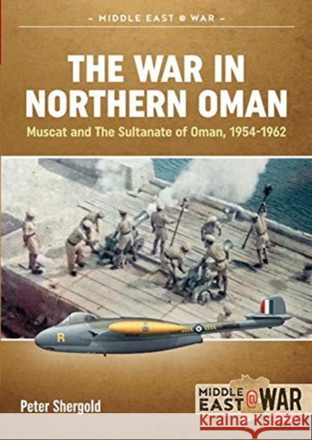 The War in Northern Oman: Muscat and the Sultanate of Oman, 1954-1962 Peter Shergold 9781913336332 Helion & Company - książka