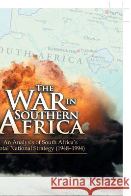 The War in Southern Africa: An Analysis of South Africa'S Total National Strategy (1948 - 1994) Júnior, Miguel 9781546294979 Authorhouse UK - książka