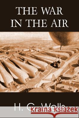 The War in the Air H. G. Wells 9781483702698 Bottom of the Hill Publishing - książka