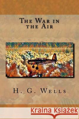 The War in the Air H. G. Wells 9781548120054 Createspace Independent Publishing Platform - książka