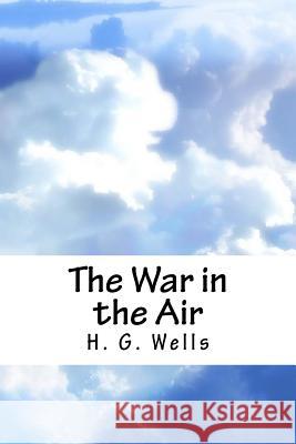 The War in the Air H. G. Wells 9781717589156 Createspace Independent Publishing Platform - książka