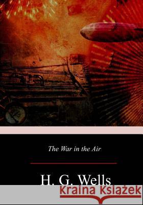 The War in the Air H. G. Wells 9781974632565 Createspace Independent Publishing Platform - książka