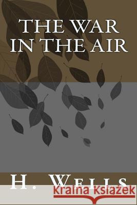 The War in the Air H. G. Wells 9781986612319 Createspace Independent Publishing Platform - książka