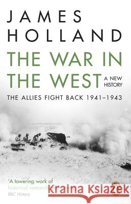 The War in the West: A New History: Volume 2: The Allies Fight Back 1941-43 Holland, James 9780552169158 Transworld Publishers Ltd - książka