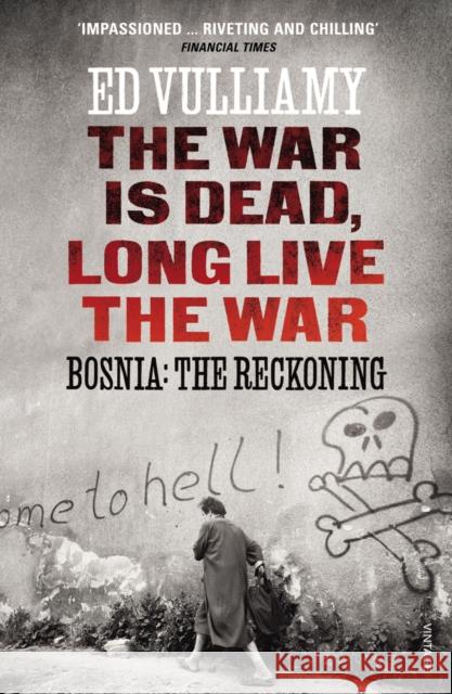 The War is Dead, Long Live the War: Bosnia: the Reckoning Ed Vulliamy 9780099569541 Vintage Publishing - książka
