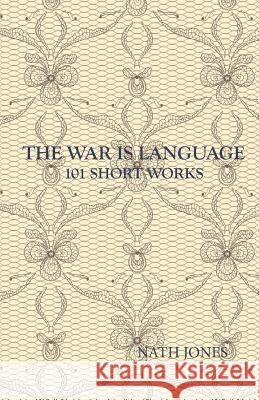 The War is Language: 101 Short Works Jones, Nath 9781937316129 Life List Press - książka