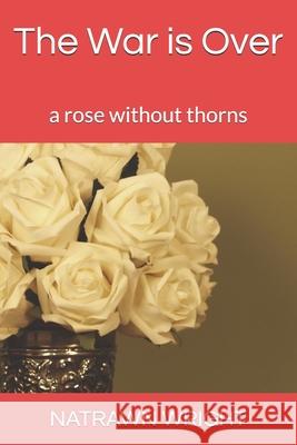 The War is Over: a rose without thorns Wright, Natrawn R. 9781492136101 Createspace - książka