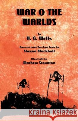 The War o the Warlds: The War of the Worlds in North-east Scots (Doric) H G Wells, Mathew Staunton, Sheena Blackhall 9781782012719 Evertype - książka