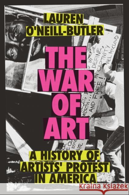 The War of Art: A History of Artists' Protest In America Lauren O'Neill-Butler 9781804296332 Verso Books - książka