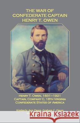 The War of Confederate Captain Henry T. Owen Kimberly Owen, Graham Owen, Michael Owen 9781585499694 Heritage Books - książka