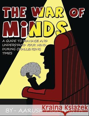 The War of Minds - A Guide to Manage and Understand Your Mind During Challenging Times Aarush Prashanth 9781636407982 White Falcon Publishing - książka
