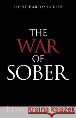 The War of Sober: Fight for Your Life Edward Rand   9781954019010 Bloodchuckles Press - książka