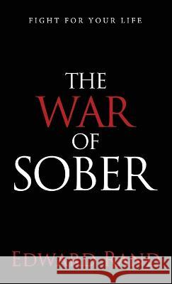 The War of Sober: Fight for Your Life Edward Rand   9781954019027 Bloodchuckles Press - książka