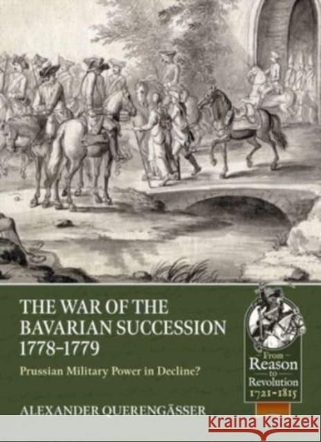 The War of the Bavarian Succession 1778-1779: Prussian Military Power in Decline? Alexander Querengasser 9781804511879 Helion & Company - książka