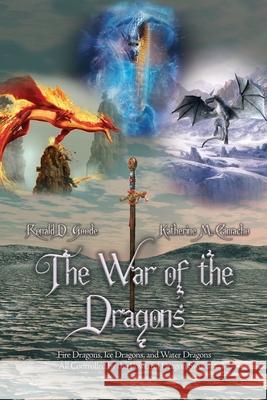 The War of the Dragons: Fire Dragons, Ice Dragons, and Water Dragons All Controlled by the Powerful Dragon Sword Ronald D. Goode Katherine M. Camacho 9781638672555 Dorrance Publishing Co. - książka