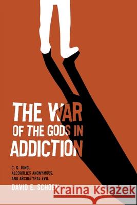 The War Of The Gods In Addiction: C. G. Jung, Alcoholics Anonymous, and Archetypal Evil David Schoen 9781630519209 Chiron Publications - książka