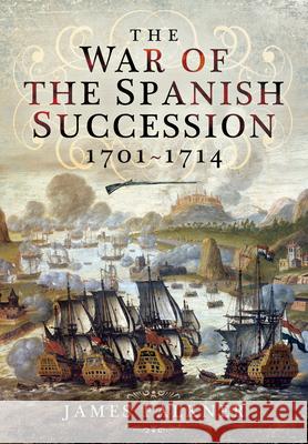 The War of the Spanish Succession 1701-1714 James Falkner 9781399013482 Pen & Sword Books Ltd - książka