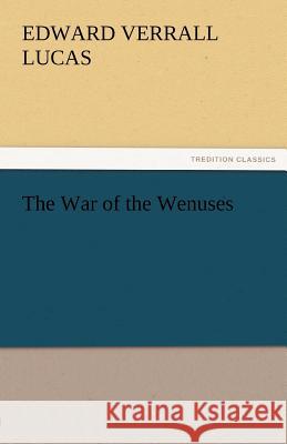 The War of the Wenuses E. V. (Edward Verrall) Lucas   9783842476523 tredition GmbH - książka