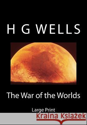 The War of the Worlds: Large Print H. G. Wells 9781539044680 Createspace Independent Publishing Platform - książka