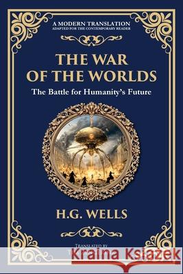 The War of the Worlds: The Ultimate Alien Invasion Classic - Humanity's Fight for Survival H. G. Wells Tim Zengerink 9781806290673 Library of Alexandria - książka