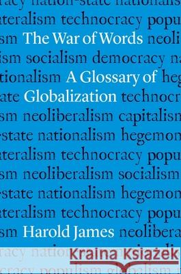 The War of Words: A Glossary of Globalization Harold James 9780300258295 Yale University Press - książka