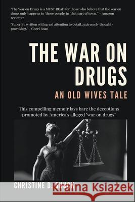 The War on Drugs: An Old Wives Tale Christine D Shuck 9781386495369 Christine D. Shuck - książka