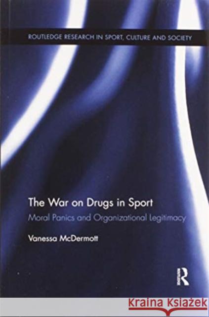 The War on Drugs in Sport: Moral Panics and Organizational Legitimacy Vanessa McDermott 9780367597719 Routledge - książka