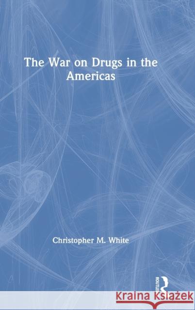 The War on Drugs in the Americas White, Christopher M. 9781138952089 Routledge - książka