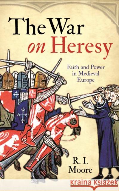 The War On Heresy: Faith and Power in Medieval Europe Professor R. I. Moore 9781846682001 Profile Books Ltd - książka