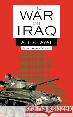 The War On Iraq Khayat, Ali 9781425995928 Authorhouse - książka